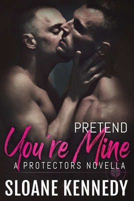 Pretend You're Mine: A Protectors Short Story by Kennedy, Sloane