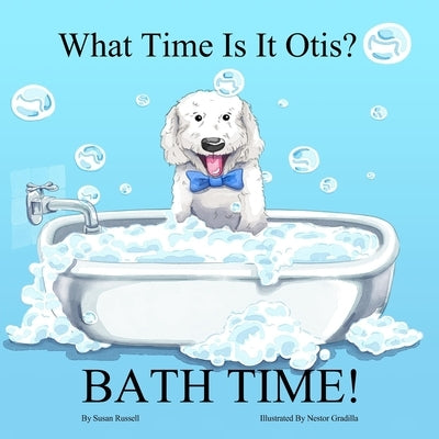 What Time Is It Otis? BATH TIME! by Gradilla, Nestor