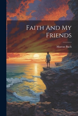 Faith And My Friends by Marcus Bach