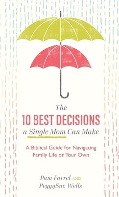 10 Best Decisions a Single Mom Can Make by Farrel, Pam