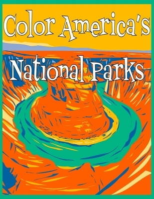 Color America's National Parks: Discover the rich, diverse landscapes protected by the US National Parks Service in this educational coloring book by Lichterman, Staci