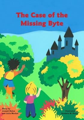 The Case of the Missing Byte by Morton, Julia