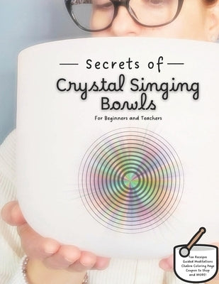 Secrets of Crystal Singing Bowls: Beginners and Teachers Guide by Gentile, Amie