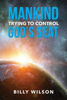 Mankind Trying to Control God's Seat by Wilson, Billy