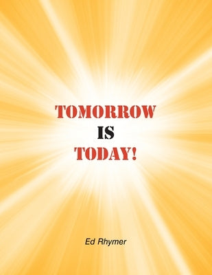 Tomorrow Is Today! by Rhymer, Ed