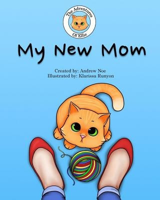 The Adventures of Ellie: My New Mom by Noe, Andrew
