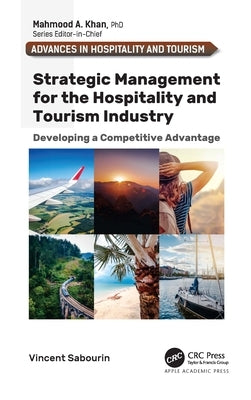 Strategic Management for the Hospitality and Tourism Industry: Developing a Competitive Advantage by Sabourin, Vincent