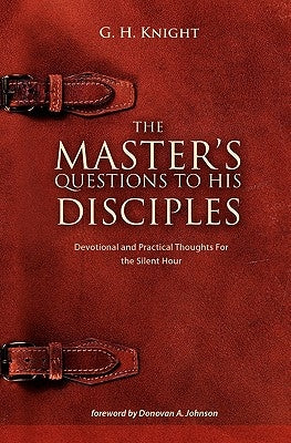 The Master's Questions to His Disciples by Knight, G. H.