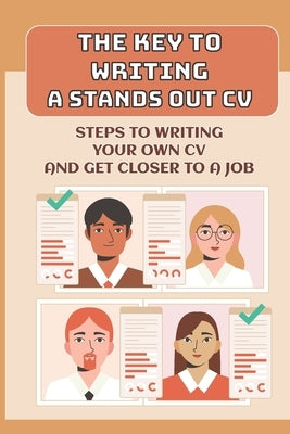 The Key To Writing A Stands Out CV: Steps To Writing Your Own CV And Get Closer To A Job: Functional Resume by McCartin, Kathern