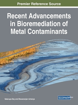 Recent Advancements in Bioremediation of Metal Contaminants by Dey, Satarupa