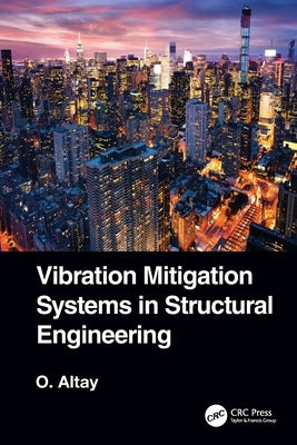 Vibration Mitigation Systems in Structural Engineering by Altay, Okyay