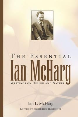 The Essential Ian McHarg: Writings on Design and Nature by McHarg, Ian L.