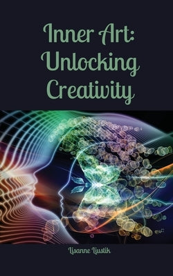 Inner Art: Unlocking Creativity by Liustik, Lisanne