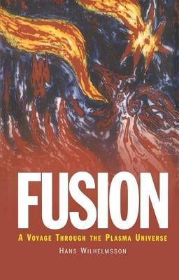 Fusion: A Voyage Through the Plasma Universe by Wilhelmsson, Hans