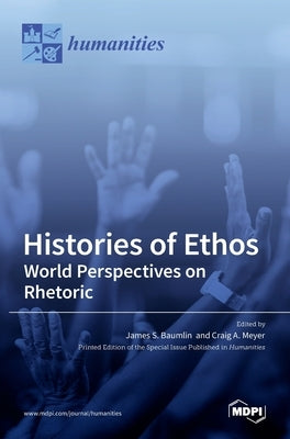 Histories of Ethos: World Perspectives on Rhetoric by Baumlin, James S. S.
