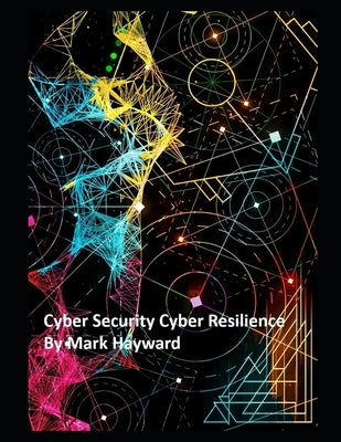 Cyber Security Cyber Resilience by Hayward, Mark