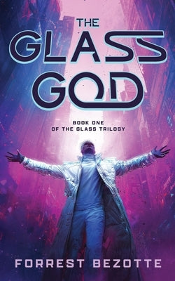 The Glass God: Book One of the Glass Trilogy by Bezotte, Forrest