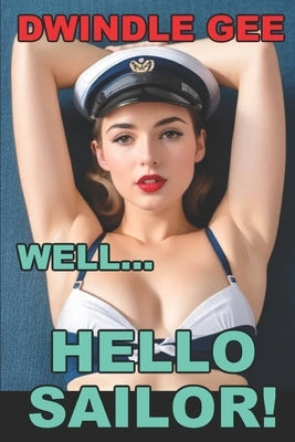 Well ... Hello Sailor!: A Crossdressing Story by Gee, Dwindle