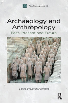 Archaeology and Anthropology: Past, Present and Future by Shankland, David