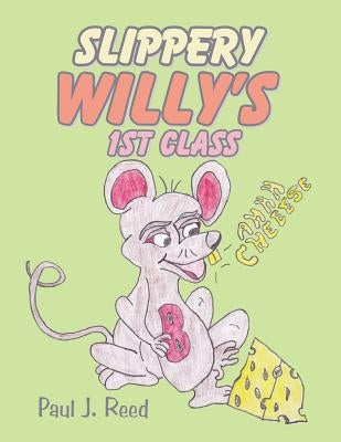 Slippery Willy's 1st Class by Reed, Paul J.