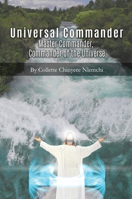 Universal Commander: Master Commander, Commander of the Universe by Collette Chinyere Nlemchi