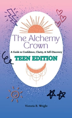 The Alchemy Crown: A Guide to Confidence, Clarity & Self-Discovery by Wright, Victoria B.