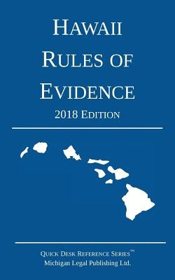 Hawaii Rules of Evidence; 2018 Edition by Michigan Legal Publishing Ltd
