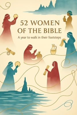 52 Women of the Bible: A year to walk in their footsteps by Franck