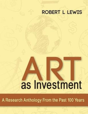 Art as Investment: A Research Anthology from the Past 100 Years by Lewis, Robert L.