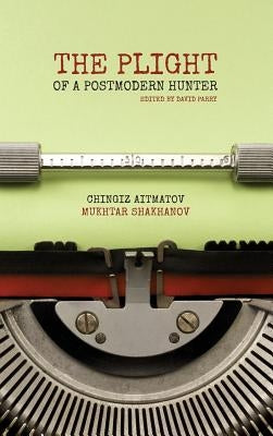 The Plight of a Postmodern Hunter by Shakhanov, Mukhtar