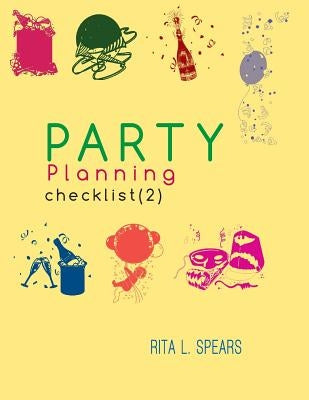 The Party Planning: Ideas, Checklist, Budget, Bar& Menu for a Successful Party (Planning Checklist2) by Spears, Rita L.