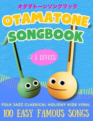 Otamatone Beginner's Songbook: All-in-One Guide with 100 Easy Famous Songs in 3 Levels: Easy Note Maps & Letter Diagrams No Music Reading Needed Folk, by Dominguez, Jane
