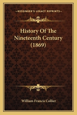 History Of The Nineteenth Century (1869) by Collier, William Francis