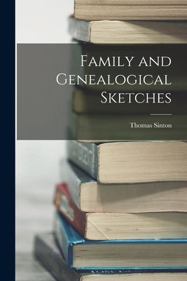 Family and Genealogical Sketches by Sinton, Thomas