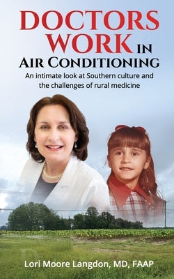 Doctors Work in Air Conditioning: An intimate look at Southern culture and the challenges of rural medicine by Lori Moore Langdon, Lori