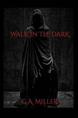 Walk In The Dark by Miller, G. a.