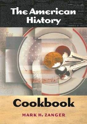 The American History Cookbook by Zanger, Mark H.