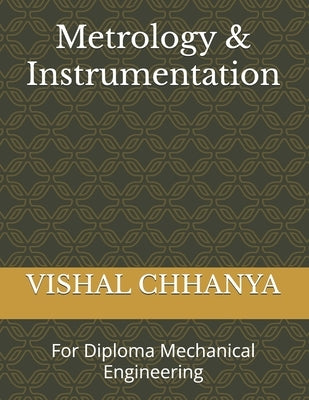 Metrology & Instrumentation: For Diploma Mechanical Engineering by Chhanya, Vishal Gopalbhai
