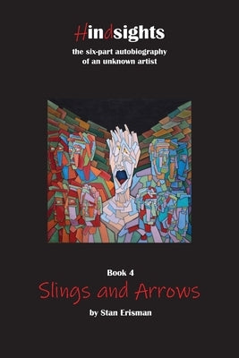Slings and Arrows: Book Four in the Hindsights Series by Erisman, Stan