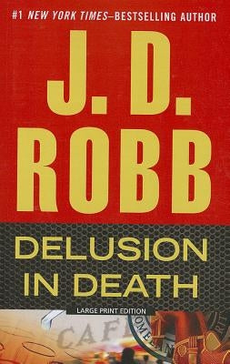 Delusion in Death by Robb, J. D.
