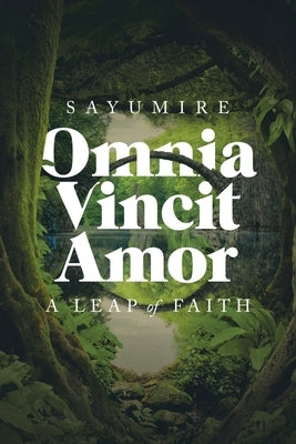 Omnia Vincit Amor: A Leap of Faith by Sayumire