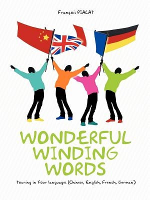 Wonderful Winding Words: Touring in Four Languages (Chinese, English, French, German) by Pialat, Fran Ois
