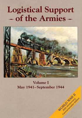 Logistical Support of the Armies: Volume I: May 1941-September 1944 by Ruppenthal, Roland G.