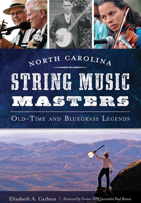 North Carolina String Music Masters: Old-Time and Bluegrass Legends by Carlson, Elizabeth A.