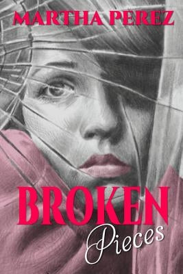 Broken Pieces by Perez, Martha