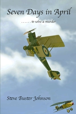 Seven Days in April: . . . . . to solve a murder by Johnson, Steve Buster