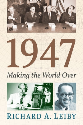 1947: Making the World Over by Leiby, Richard A.