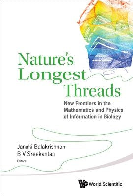 Nature's Longest Threads: New Frontiers in the Mathematics and Physics of Information in Biology by Balakrishnan, Janaki