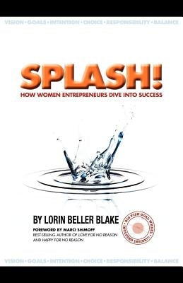 Splash! How Women Entrepreneurs Dive Into Success by Beller Blake, Lorin