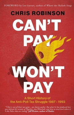 Can't Pay, Won't Pay: A Short History of the Anti-Poll Tax Struggle 1987-1993 by Robinson, Chris